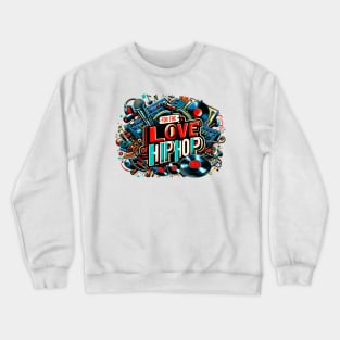 For the Love of Hip Hop Crewneck Sweatshirt